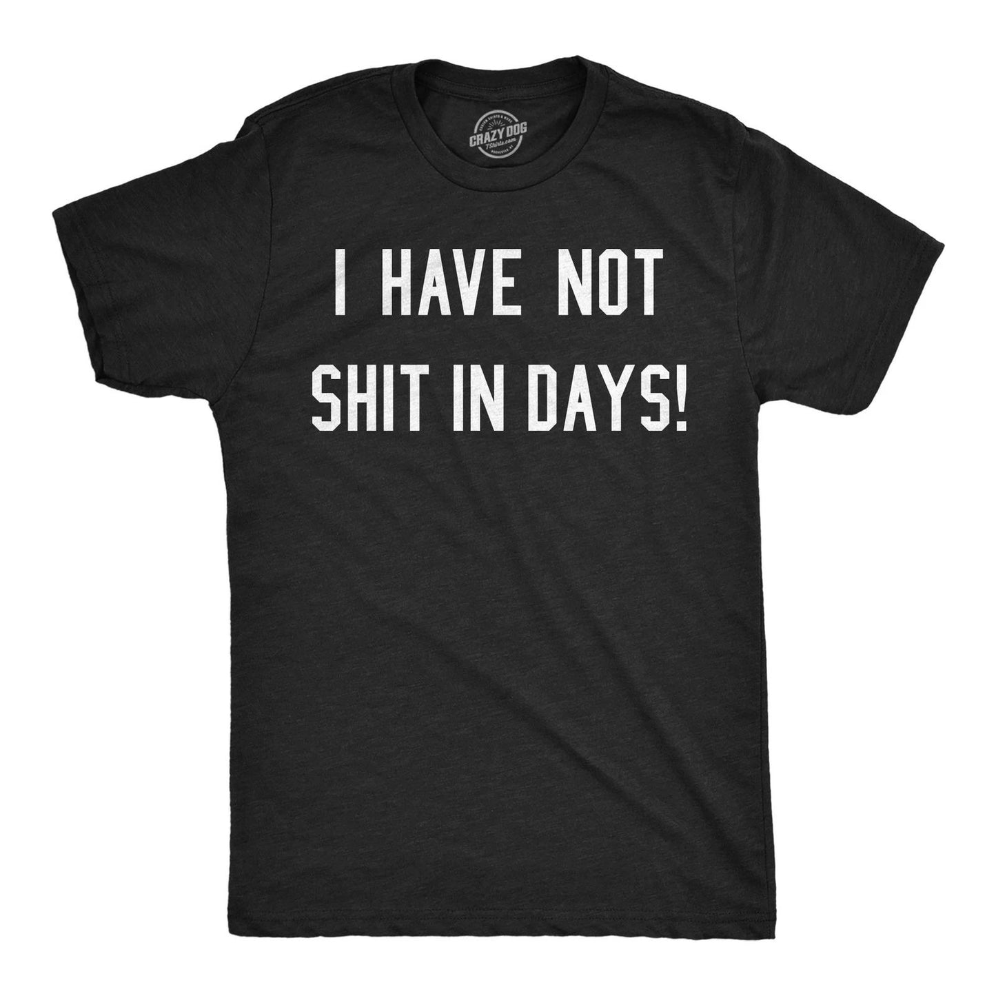 Mens Funny T Shirts I Have Not  In Days Sarcastic Text Graphic Novelty Poop
