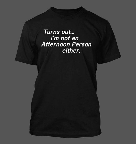 Turns out im Not an Afternoon Person Either - Men's Soft & Comfortable T-Shirt