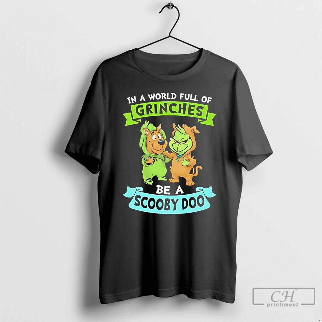 Classic In A World Full Of Grinches Be A Scooby Doo T Shirts