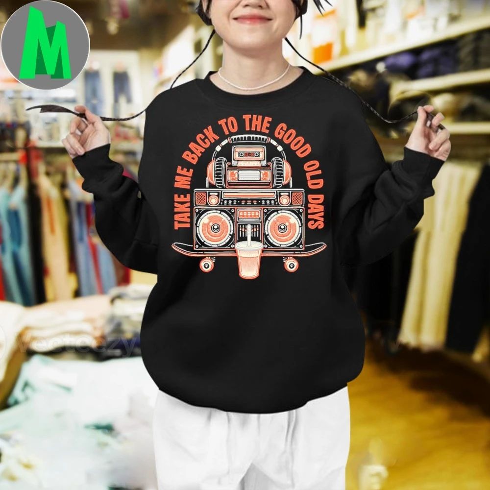 Take Me Back To The Good Old Days Shirt
