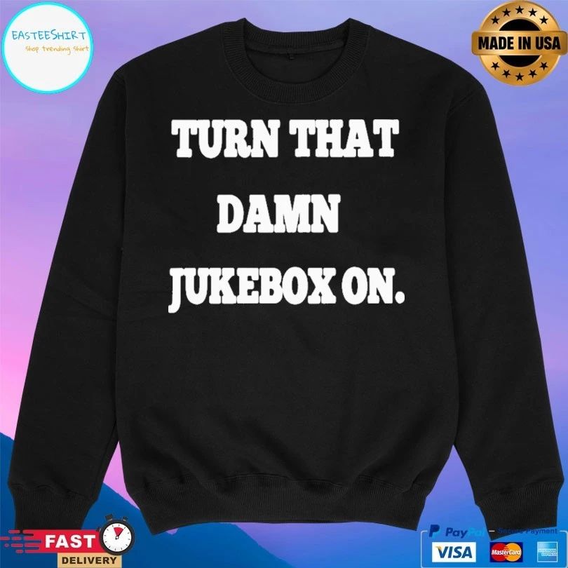 Turn That Damn Jukebox On T-shirt