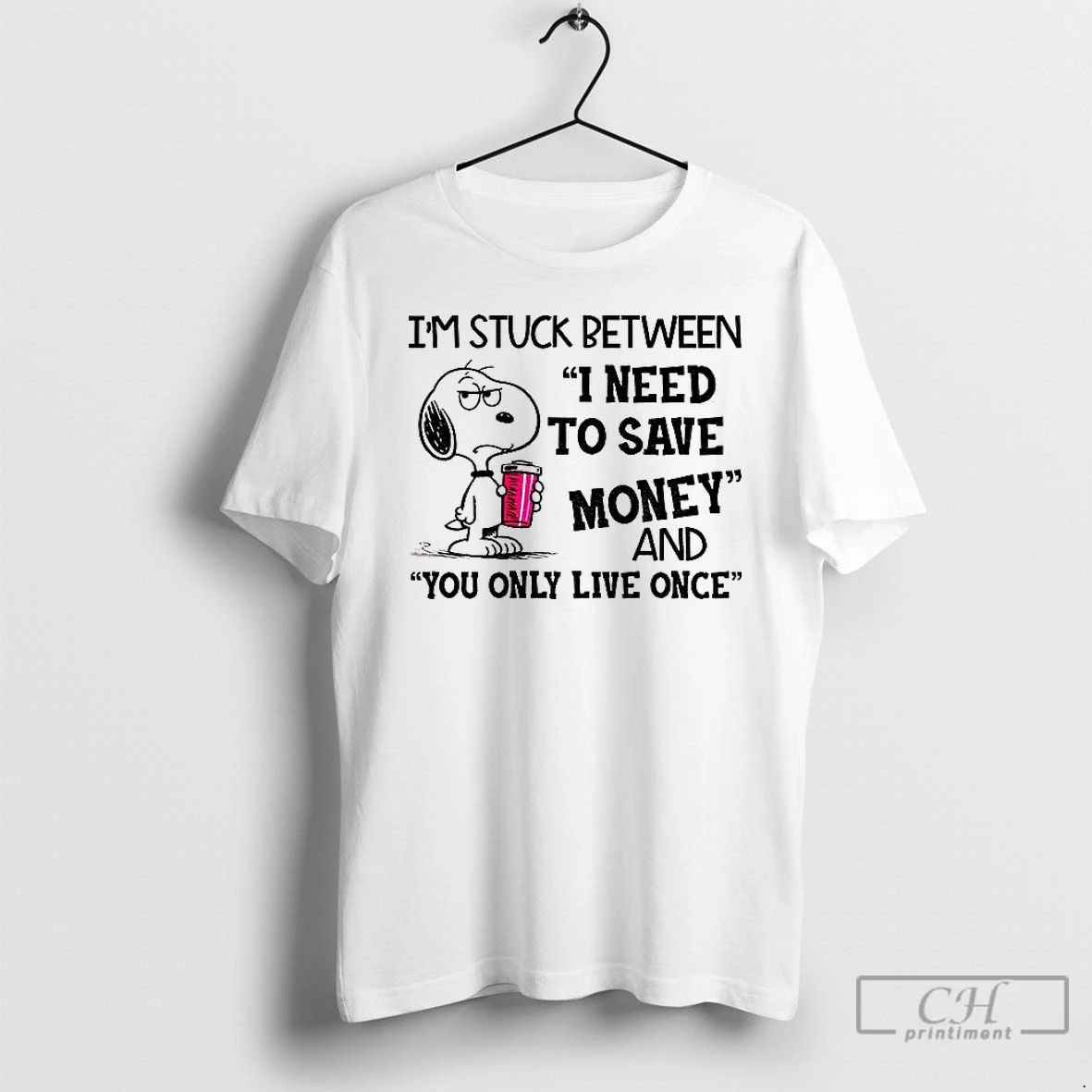 Classic Im Stuck Between I Need To Save Money And You Only Live Once