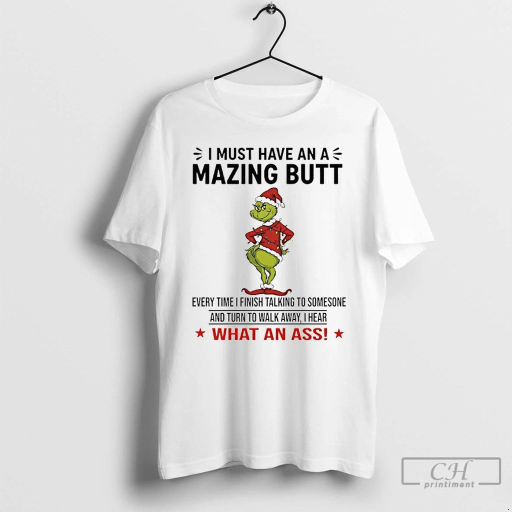 Premium Grinch Christmas I Must Have An Amazing Butt Every Time I Finish Talking To
