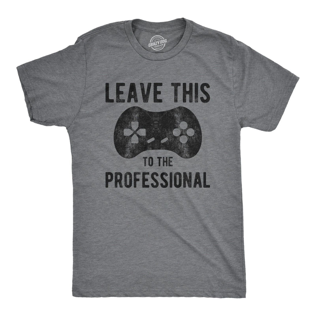 Mens Leave This to The Professional T Shirt Funny Nerdy Video Game Controller