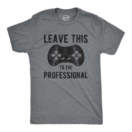 Mens Leave This to The Professional T Shirt Funny Nerdy Video Game Controller