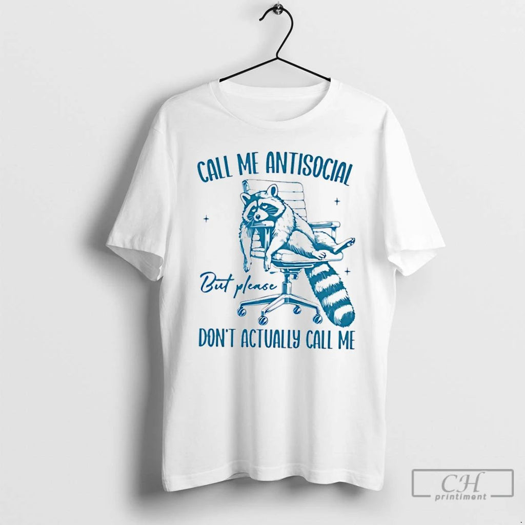 Classic Raccoon Call Me Antisocial But Please Dont Actually Call Me T Shirts