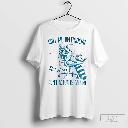 Classic Raccoon Call Me Antisocial But Please Dont Actually Call Me T Shirts