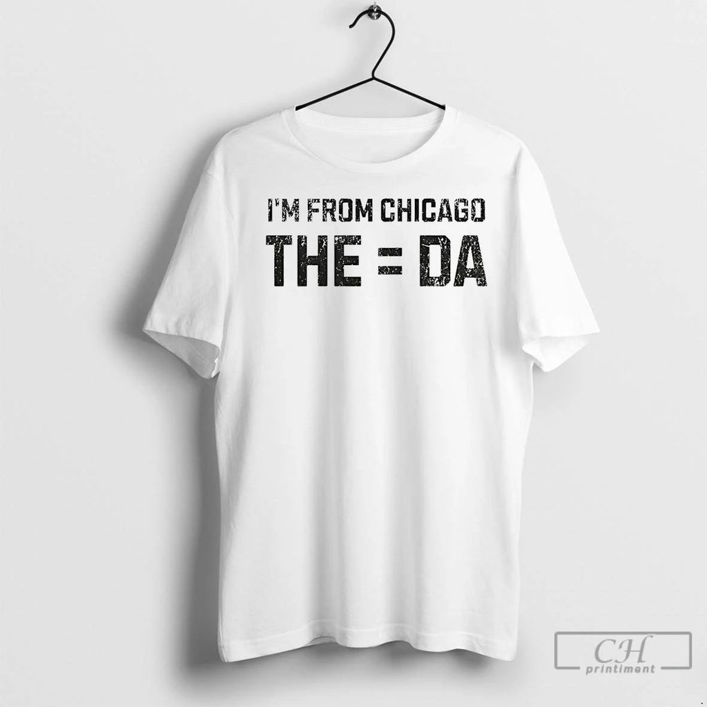 Premium Im From The Equals Da Chicago