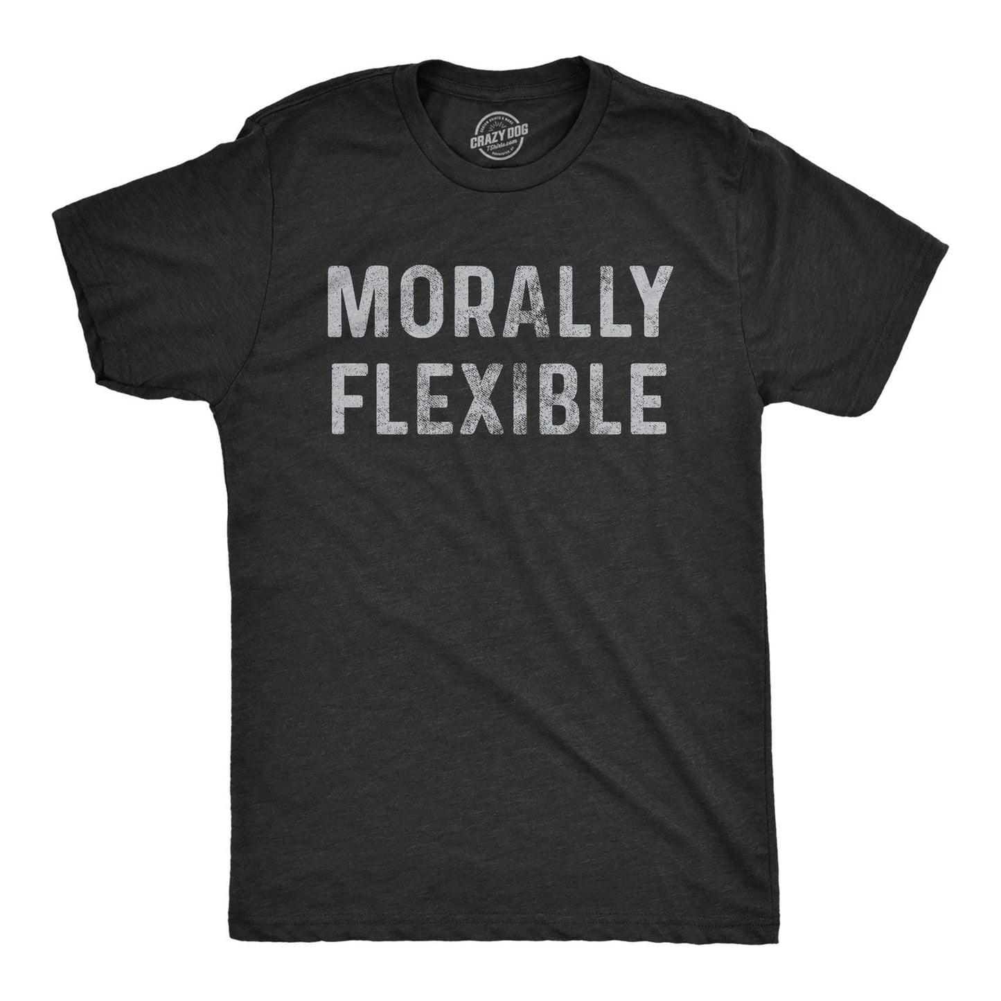 Mens Morally Flexible T shirt Funny Sarcastic Hilarious Novelty Tee for Guys