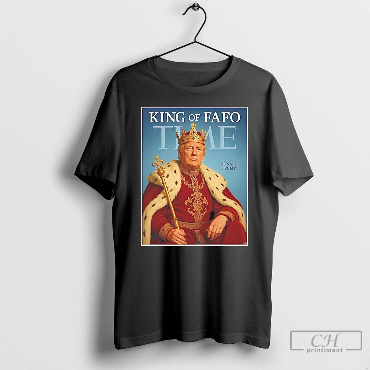Classic Donald Trump King Of Fafo Time T Shirts