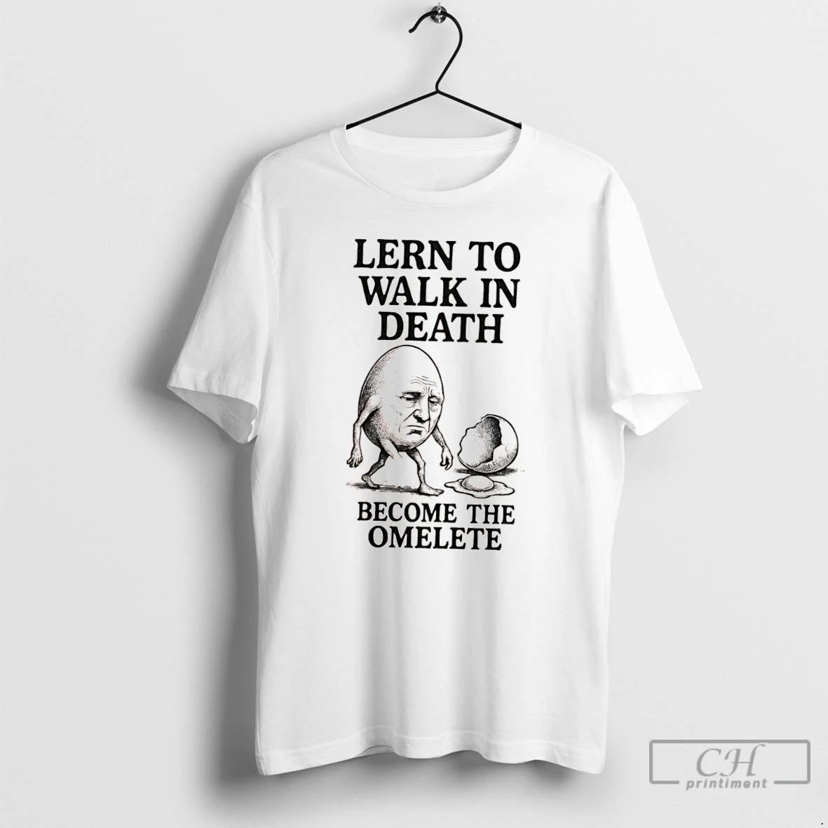 Classic Lern To Walk In Death Become The Omelete T Shirts