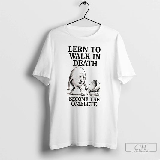Classic Lern To Walk In Death Become The Omelete T Shirts