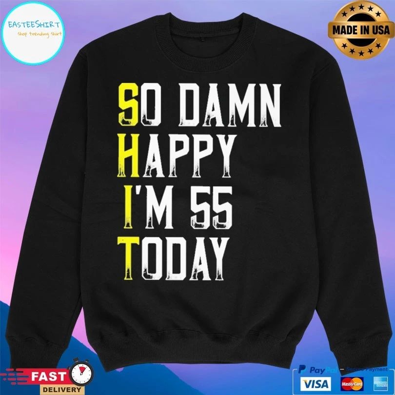 So Damn Happy I’m 55 Today T-shirt