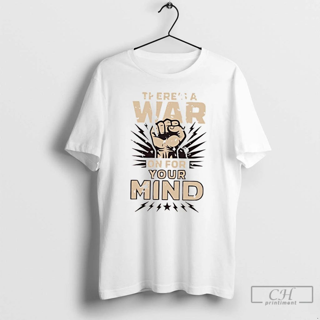 Classic Theres A War On For Your Mind T Shirts