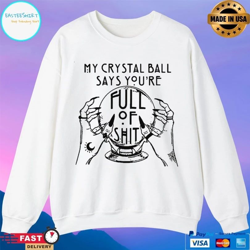 My Crystal Ball Says You’re Full Of Shit On Hands T-shirt