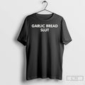Classic Garlic Bread Slut T Shirts