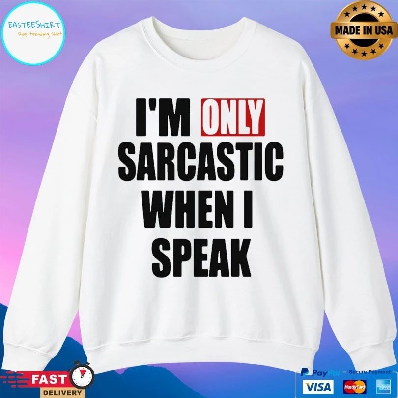 I’m Only Sarcastic When I Speak T-shirt