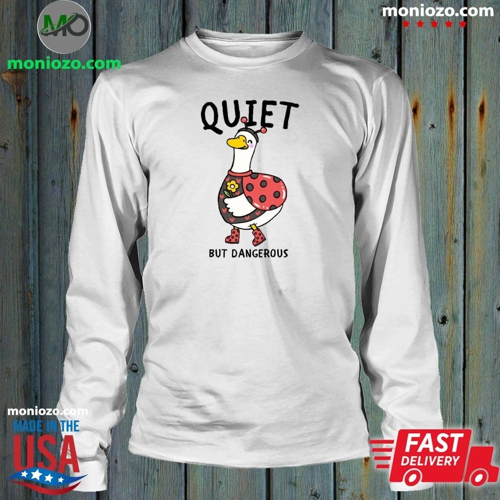 Quiet But Dangerous Shirt