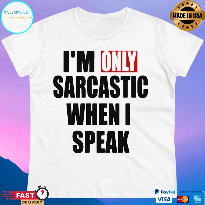 I’m Only Sarcastic When I Speak T-shirt