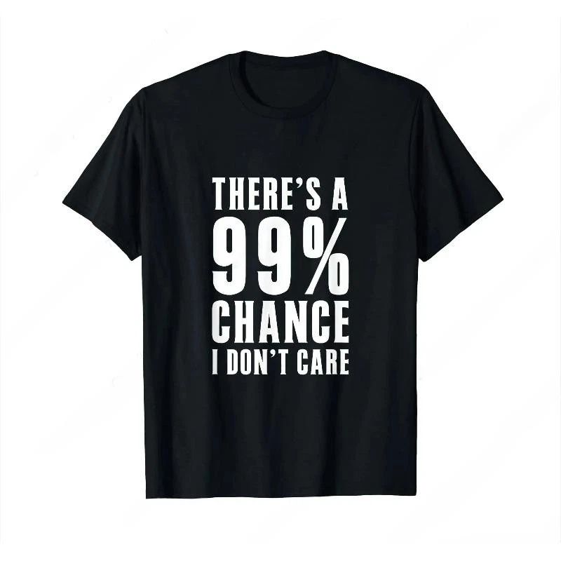Humor There‘s A 99 Percent Chance I Don’T Care T-Shirt Funny Graphic Printed Tee