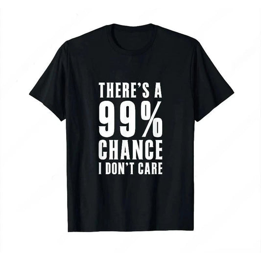 Humor There‘s A 99 Percent Chance I Don’T Care T-Shirt Funny Graphic Printed Tee
