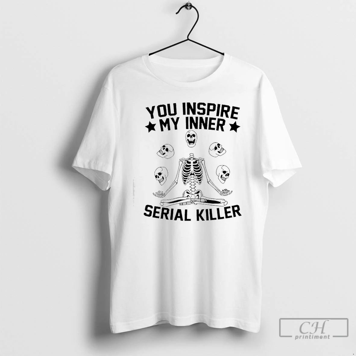 Premium Skeleton You Inspire My Inner Serial Killer T Shirts