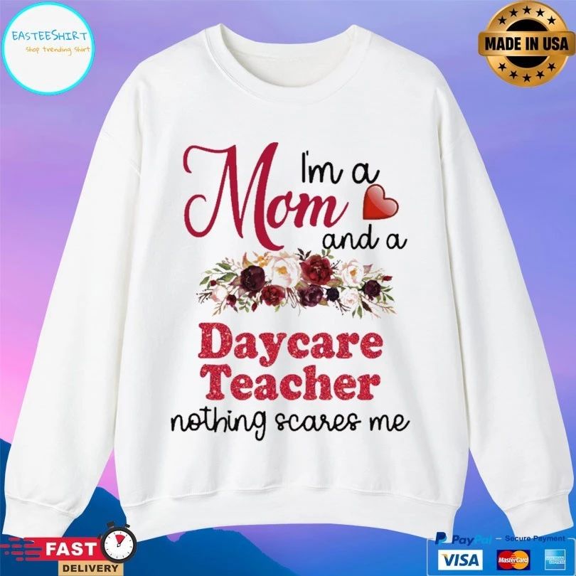I’m A Mom And A Daycare Teacher Nothing Scares Me T-shirt