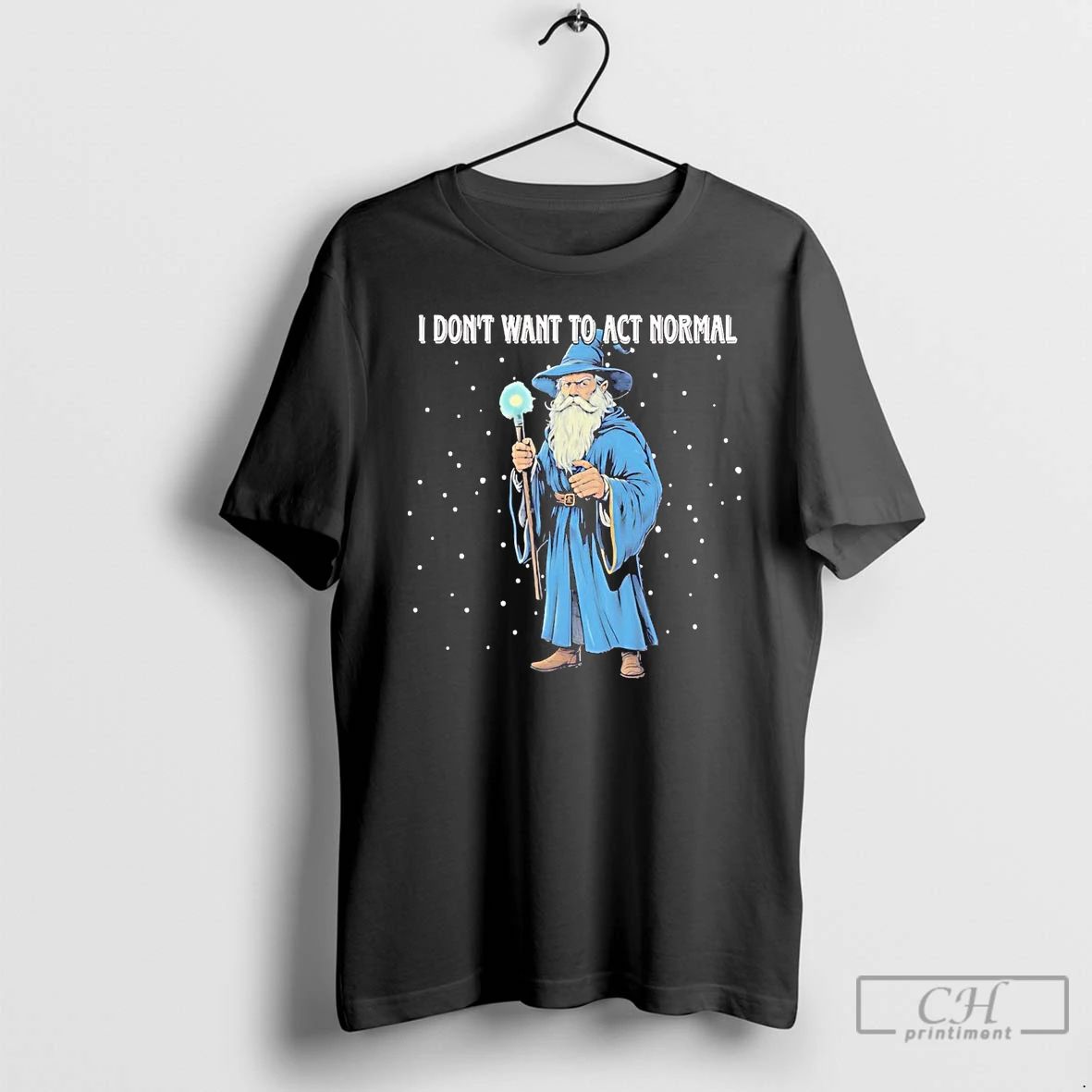 Classic Wizard I Dont Want To Act Normal T Shirts