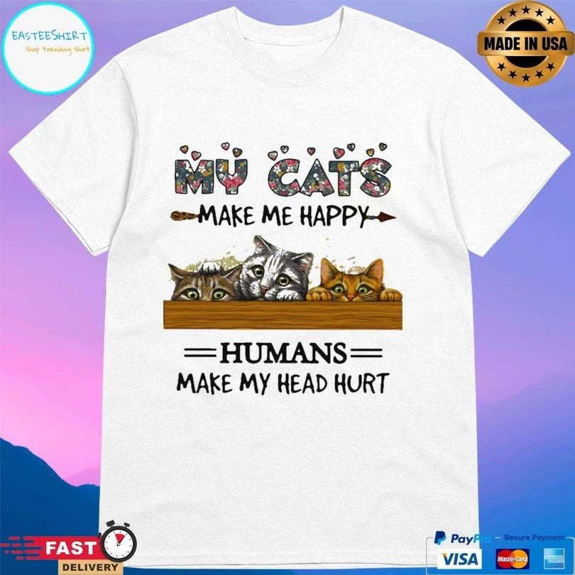 My Cats Make Me Happy Humans Make My Head Hurt T-shirt