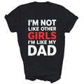 I'm Not Like Other Girls I'm Like My Dad Unisex Shirt Gift