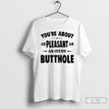 Classic Youre About As Pleasant As An Itchy Butthole T Shirts