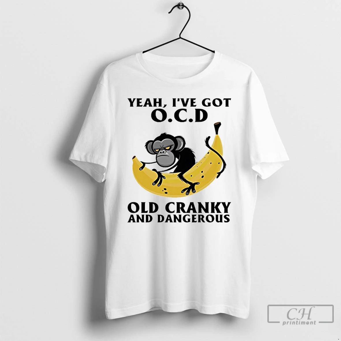 Classic Monkey Banana Yeah Ive Got Ocd Old Cranky And Dangerous T Shirts Hoodie Longsleeve