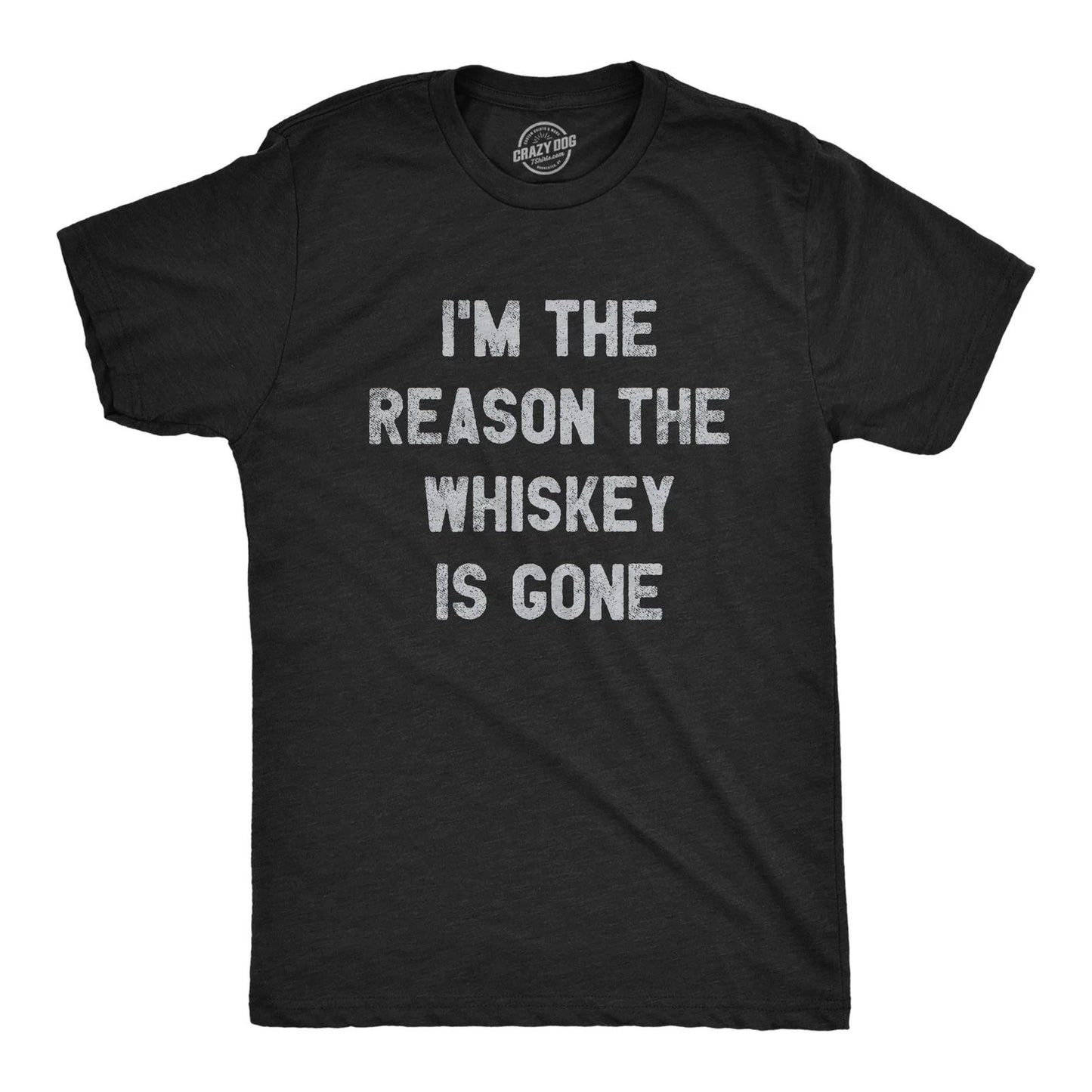 Mens Im The Reason The Whiskey Is Gone T Shirt Funny Saying Drinking Graphic Tee