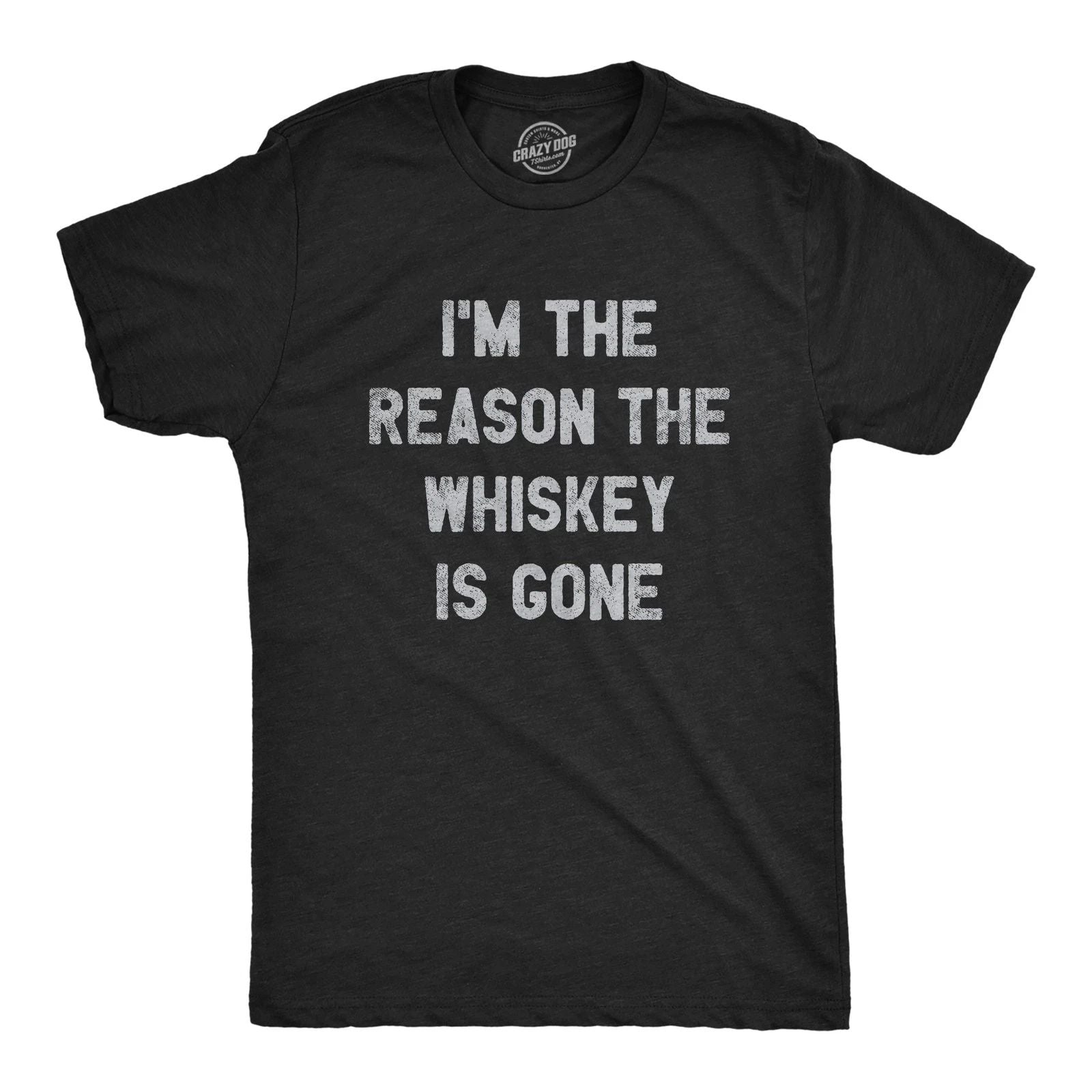 Mens Im The Reason The Whiskey Is Gone T Shirt Funny Saying Drinking Graphic Tee
