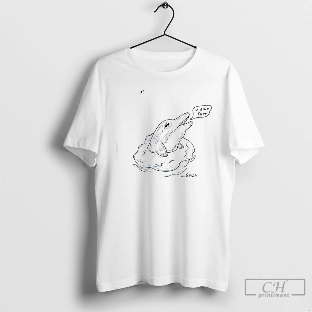 Premium Dolphin U Aint Shit T Shirts