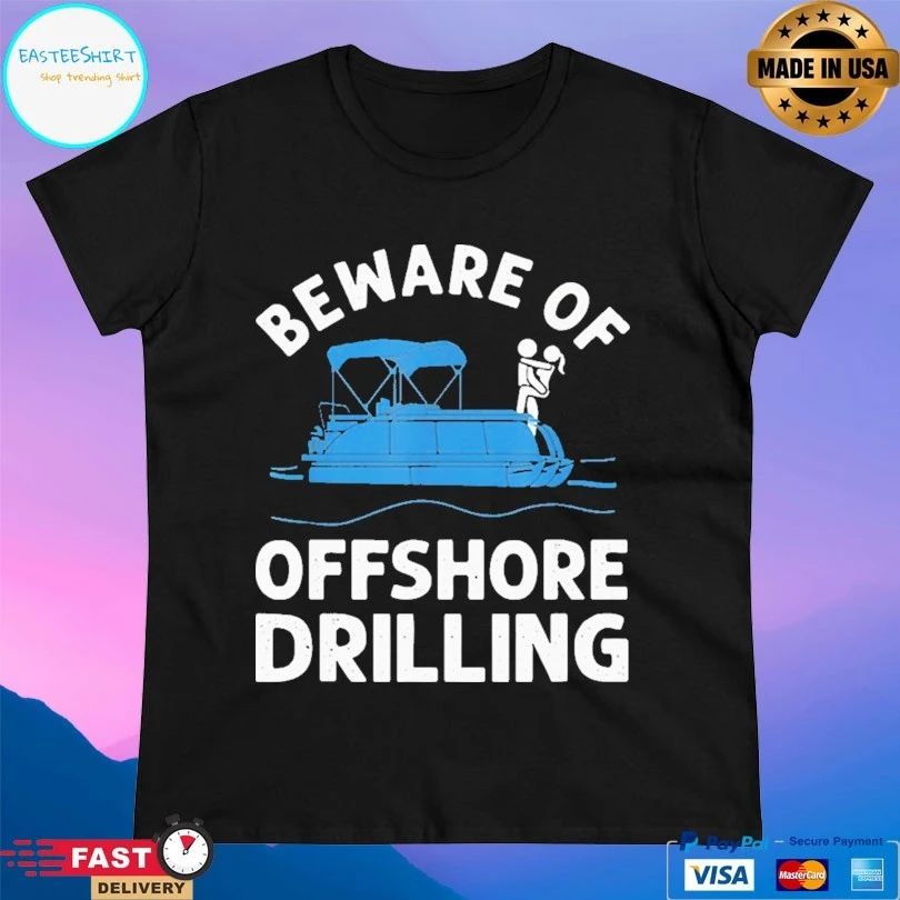Beware Of Offshore Drilling T-shirt