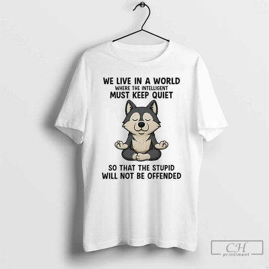 Classic Husky We Live In A World Must Keep Quiet So That The Stupid