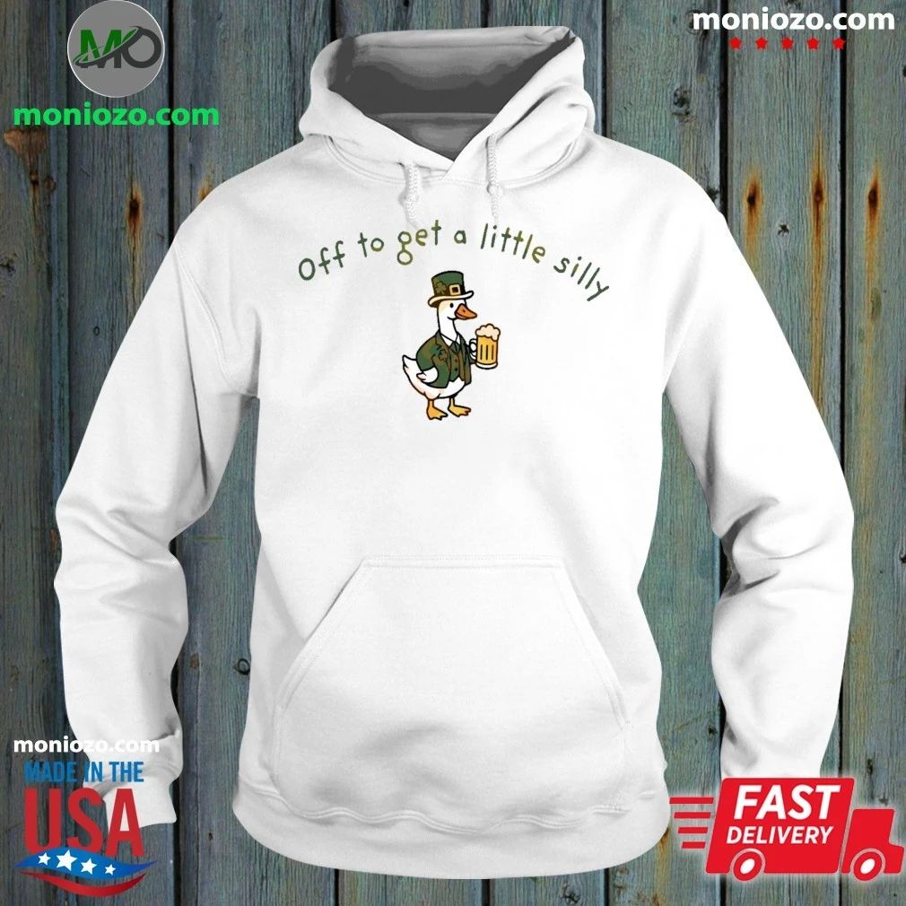 Off To Get A Little Silly St Paddys Day Goose Shirt