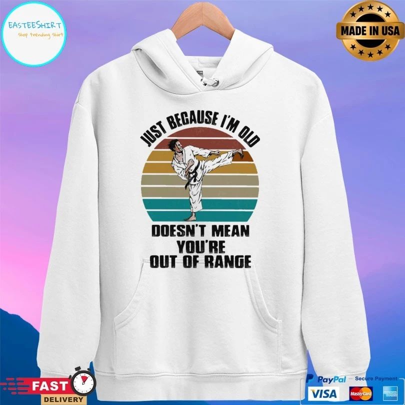 Just Because I’m Old Doesn’t Mean You’re Are Out Of Range Karate Vintage T-shirt