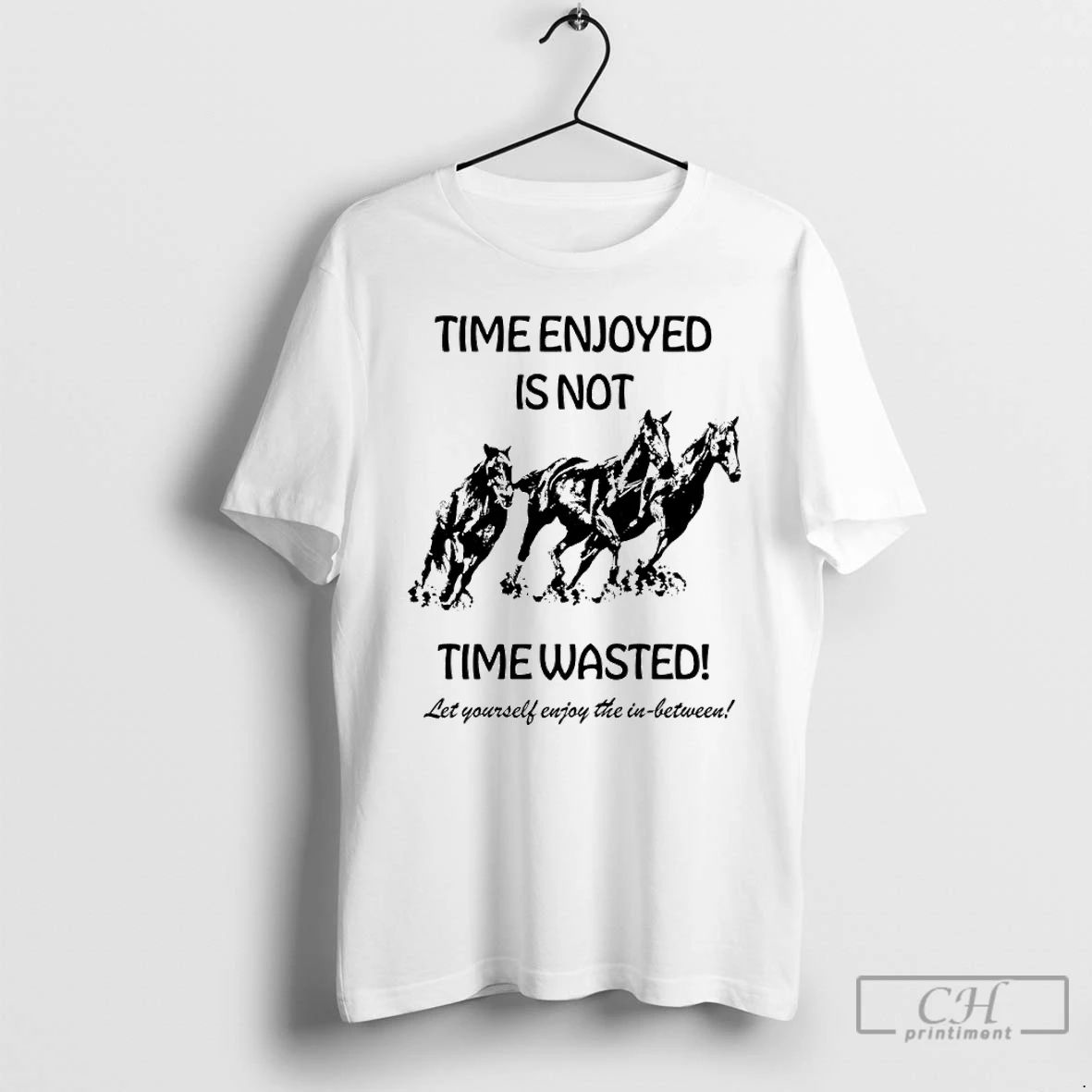 Classic Horse Time Enjoyed Is Not Time Wasted Let Yourself Enjoy The In Between