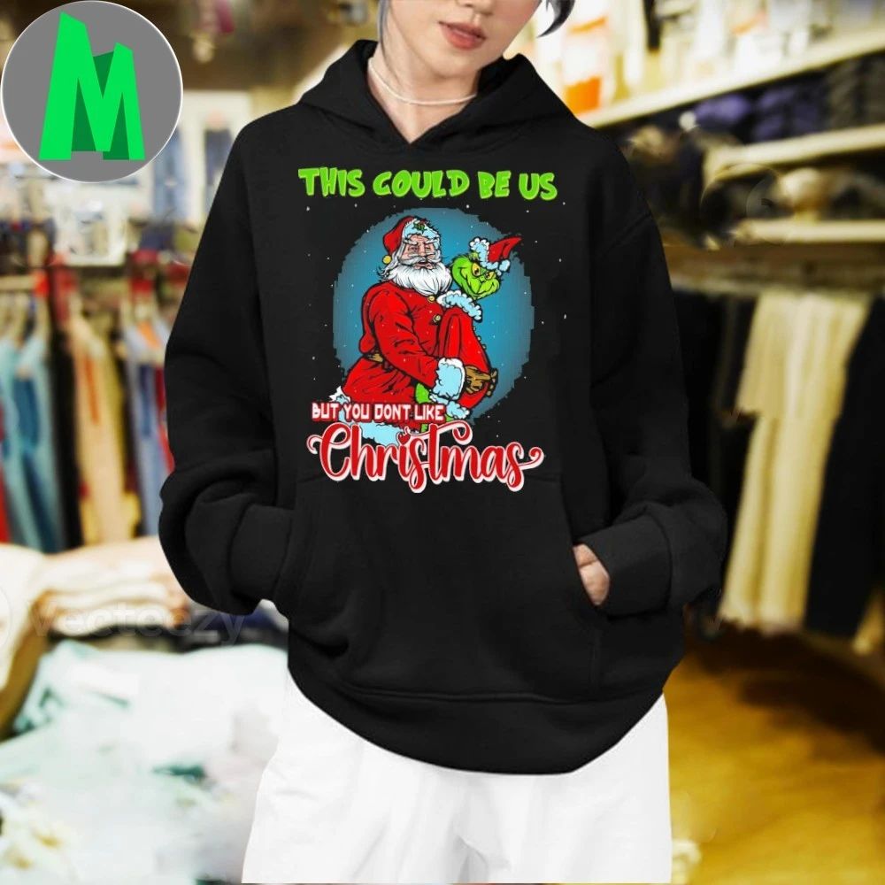 This Could Be Us But You Don’t Like Xmas Christmas Shirt