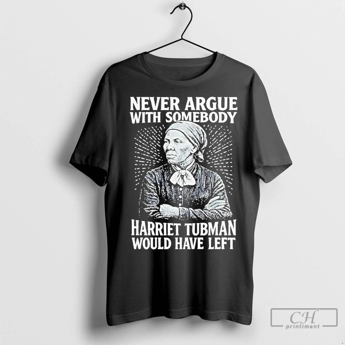 Premium Never Argue With Someody Harriet Tubman Would Have Left