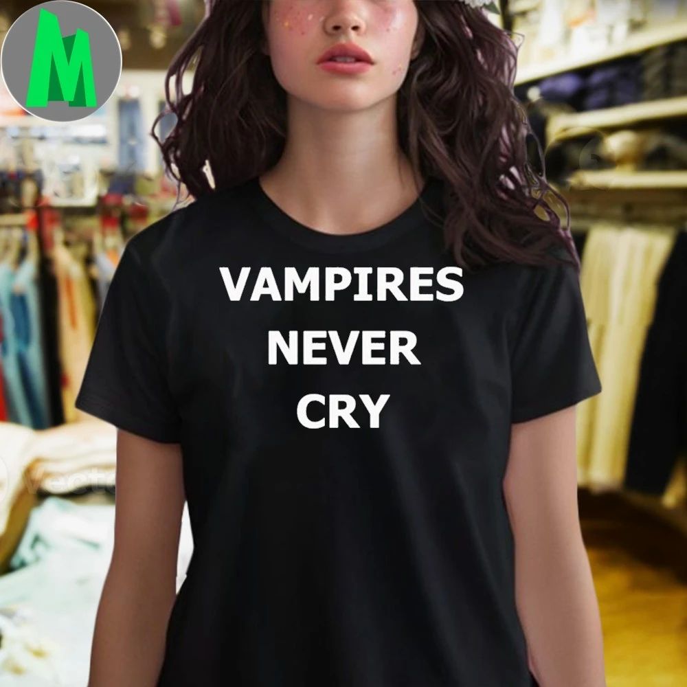 Vampires Never Cry Shirt