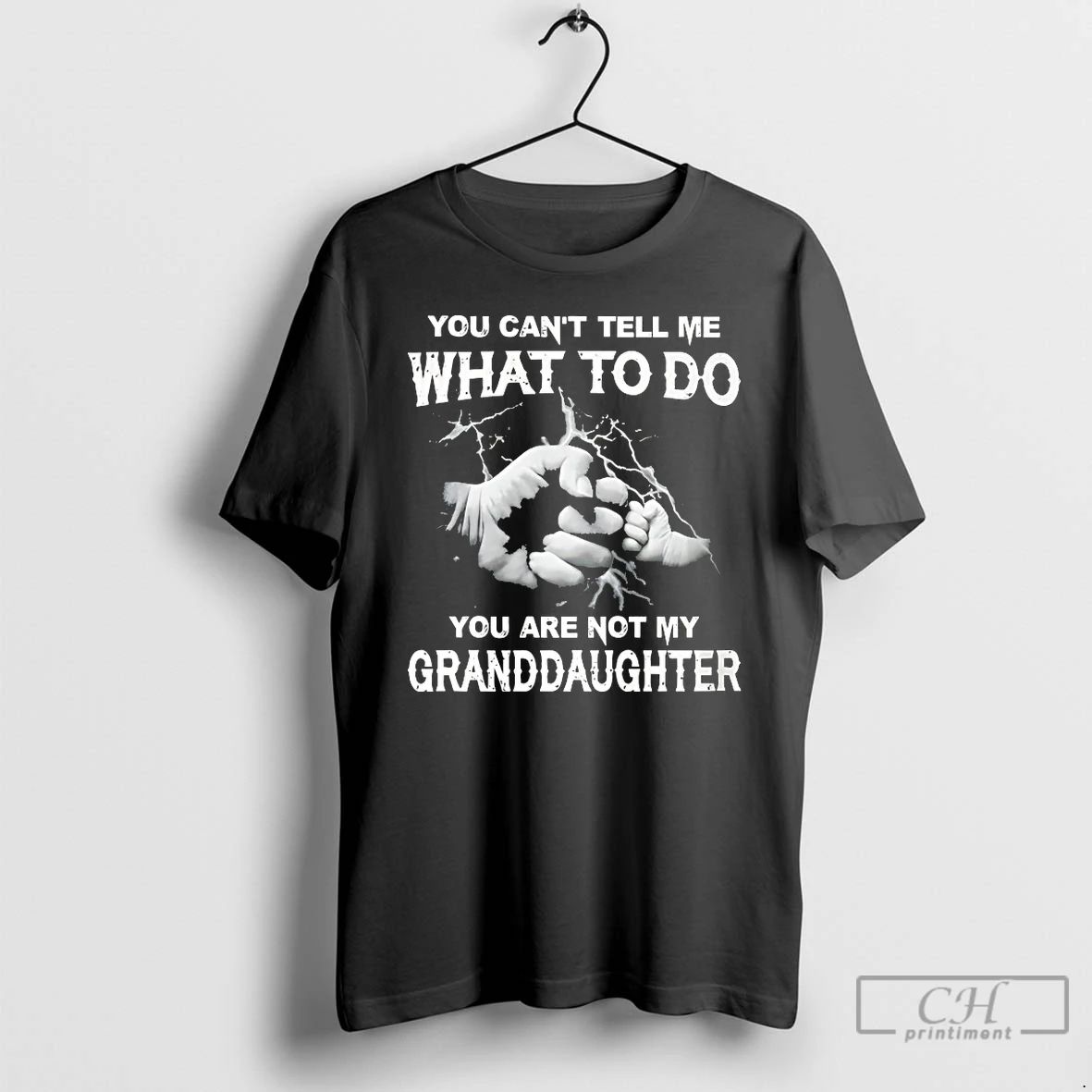 Classic You Cant Tell Me What To Do You Are Not My Granddayghter T Shirts