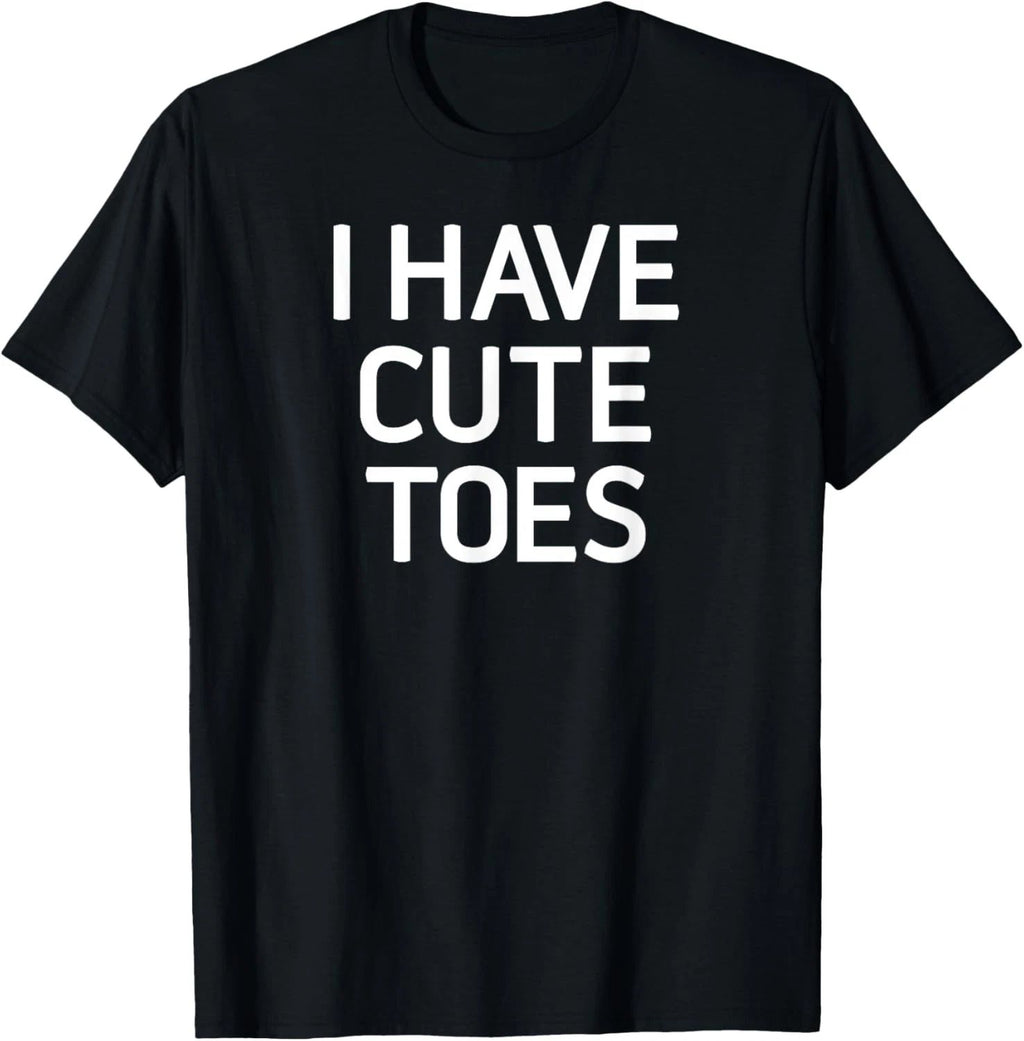 I Have Cute Toes, Funny, Jokes, Sarcastic Sayings T-Shirt