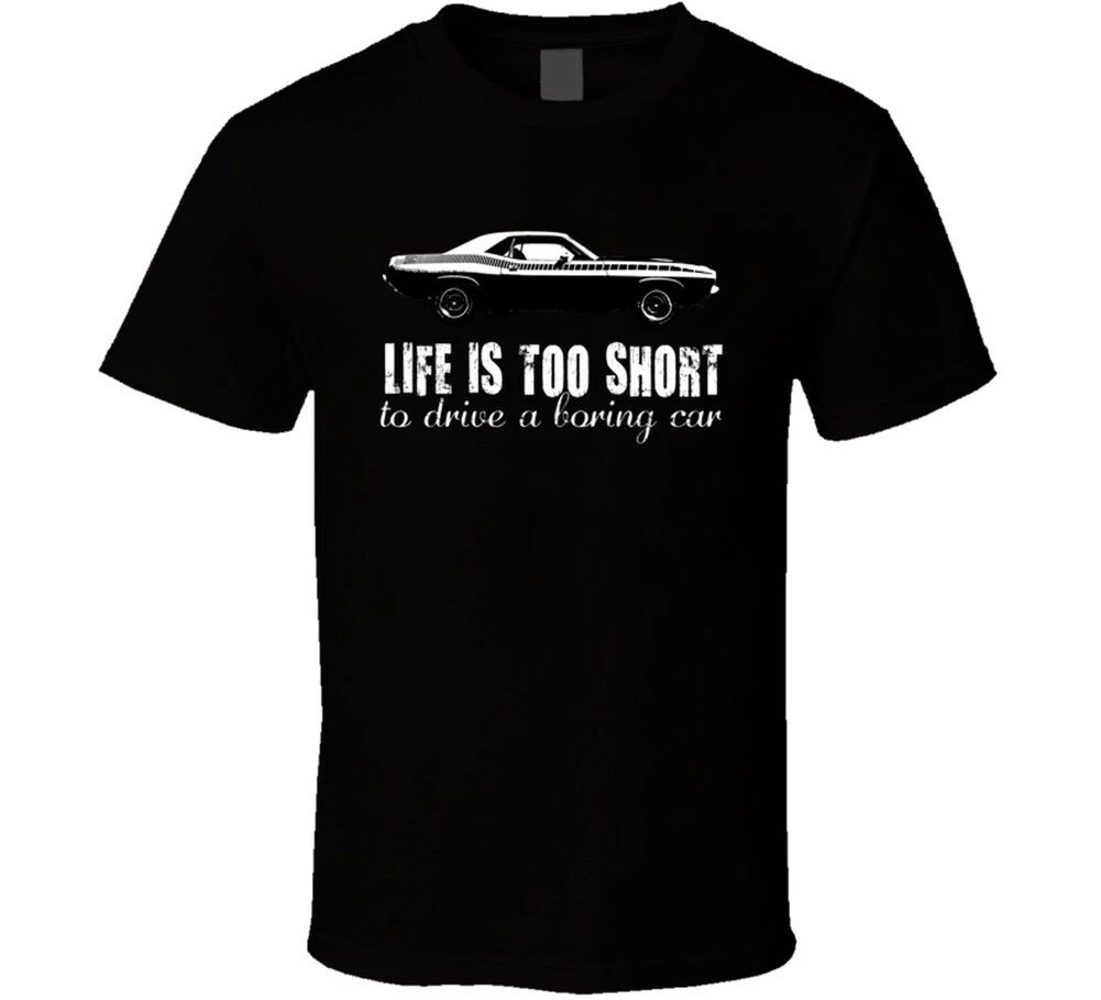 1970 Plymouth Aar Cuda 340 V8 Life Is Too Short Retro Vintage Car Fan T Shirt