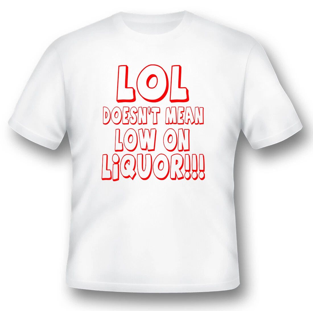 LOL doesnt mean low on liquor humor funny black or white tee shirt