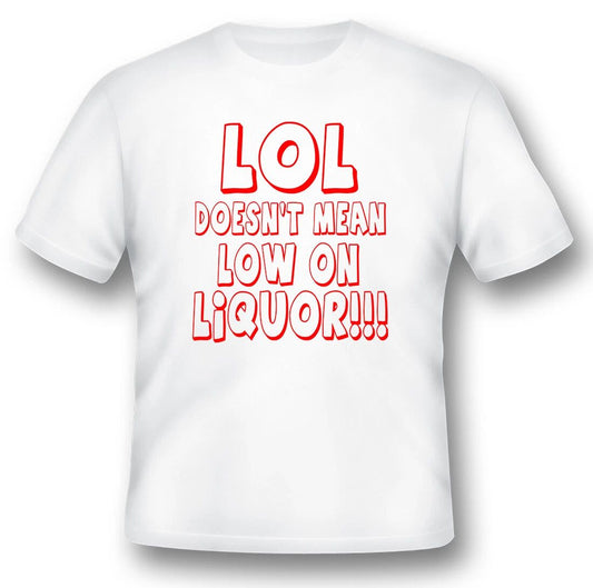 LOL doesnt mean low on liquor humor funny black or white tee shirt