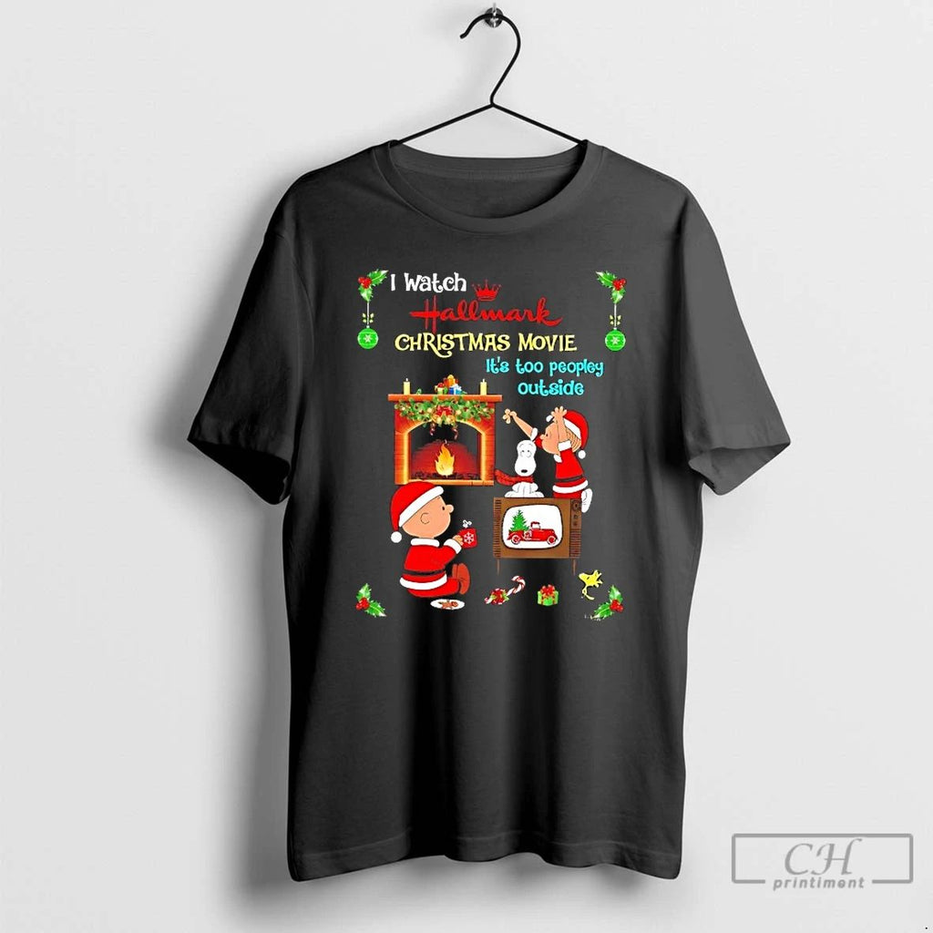 Classic Peanuts I Watch Hallmark Christmas Movie Its Too Peopley Outside T Shirts