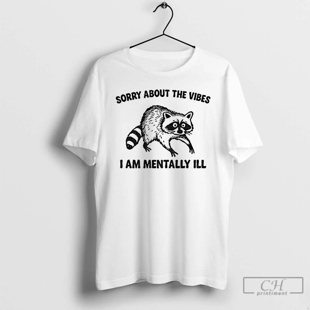 Premium Funny Raccoon Sorry About The Vibes I Am Mentally Ill T Shirts